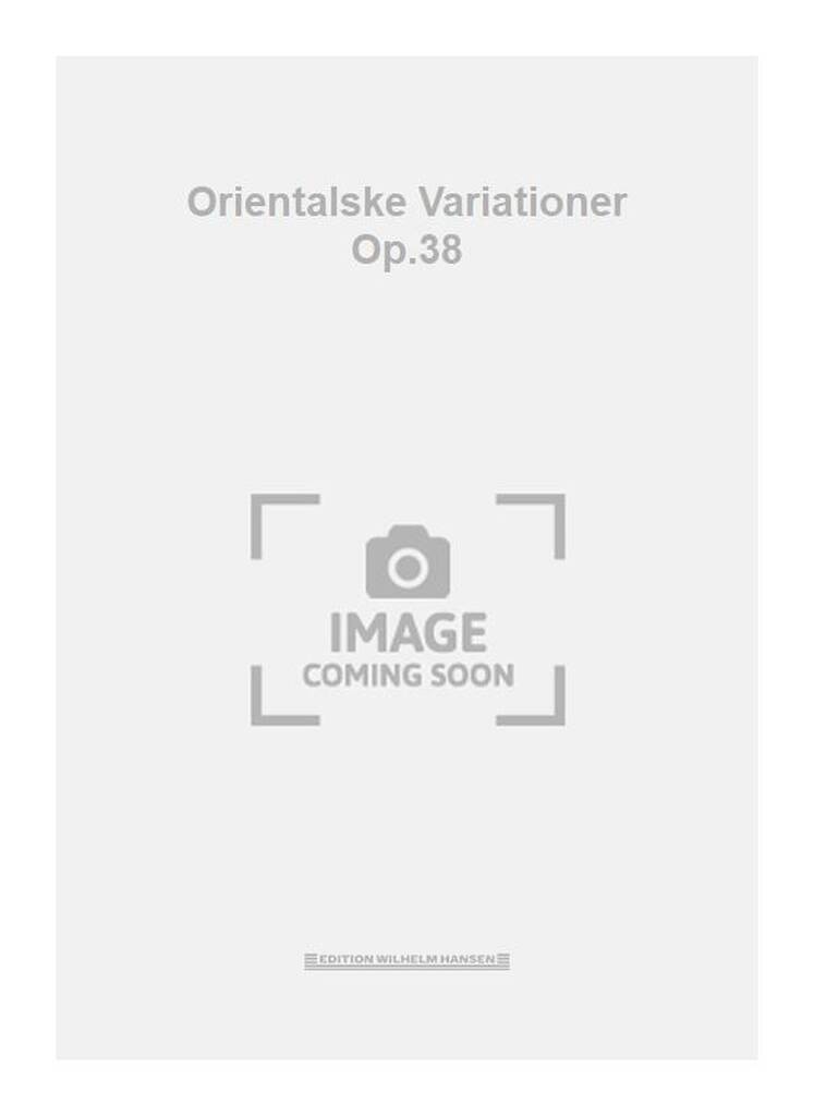 Orientalske Variationer Op.38